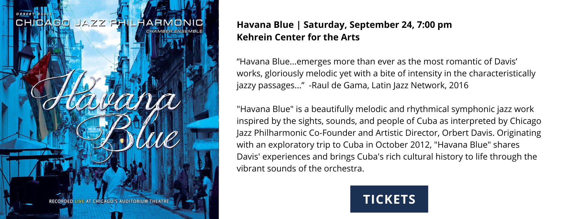 Havana Blue Saturday September 24 700 pm Kehrein Center for the Arts Havana Blueemerges more than ever as the most romantic of Davis works gloriously melodic yet with a bite of intensity in the characteristic 2
